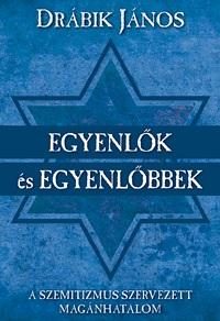EGYENLŐK ÉS EGYENLŐBBEK - A SZEMITIZMUS SZERVEZETT MAGÁNHATALOM
