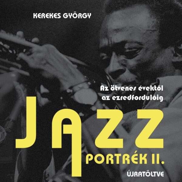 JAZZPORTRÉK II. - ÚJRATÖLTVE - AZ ÖTVENES ÉVEKTŐL AZ EZREDFORDULÓIG