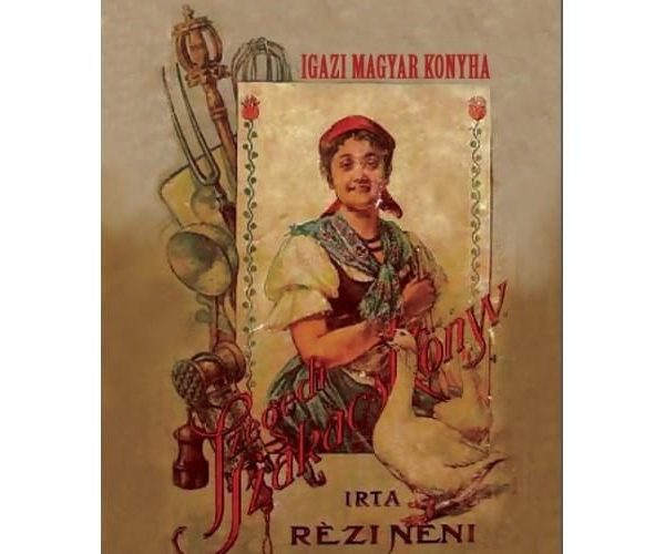 IGAZI MAGYAR KONYHA - SZEGEDI SZAKÁCSKÖNYV (RÉZI NÉNI)