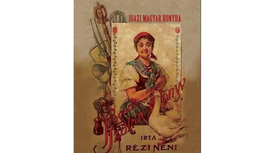 IGAZI MAGYAR KONYHA - SZEGEDI SZAKÁCSKÖNYV (RÉZI NÉNI)