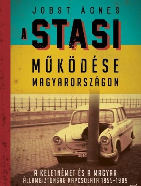 A STASI MŰKÖDÉSE MAGYARORSZÁGON