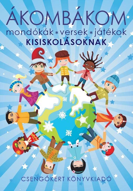 ÁKOMBÁKOM - MONDÓKÁK, VERSEK, JÁTÉKOK KISISKOLÁSOKNAK