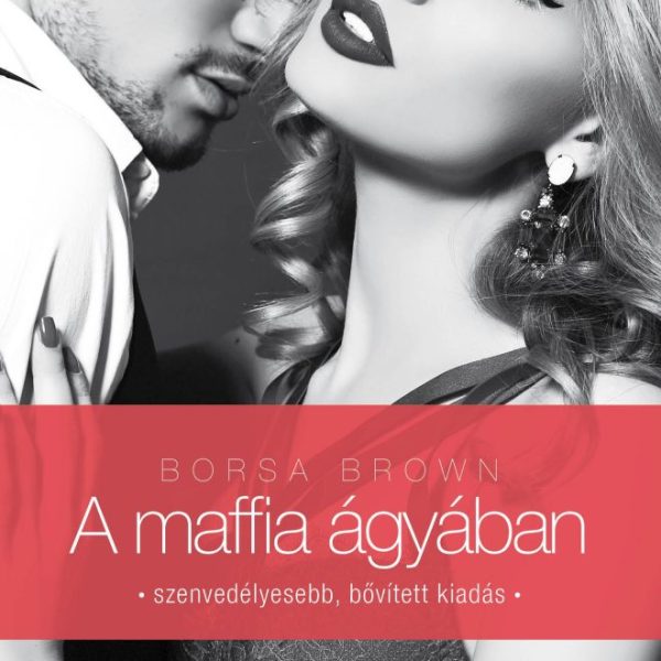 A MAFFIA ÁGYÁBAN - SZENVEDÉLYESEBB, BŐVÍTETT KIADÁS