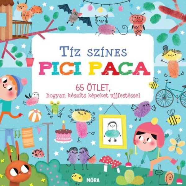 TÍZ SZÍNES PICI PACA - 65 ÖTLET, HOGYAN KÉSZÍTS KÉPET UJJFESTÉSSEL