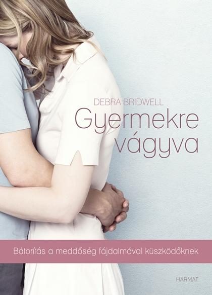 GYERMEKRE VÁGYVA - BÁTORÍTÁS A MEDDŐSÉG FÁJDALMÁVAL KÜZDŐKNEK