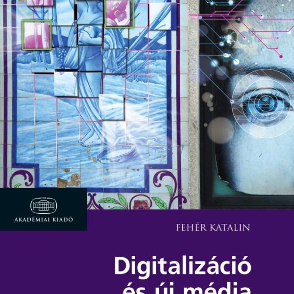 DIGITALIZÁCIÓ ÉS ÚJ MÉDIA - TRENDEK, STRATÉGIÁK, ILLUSZTRÁCIÓK