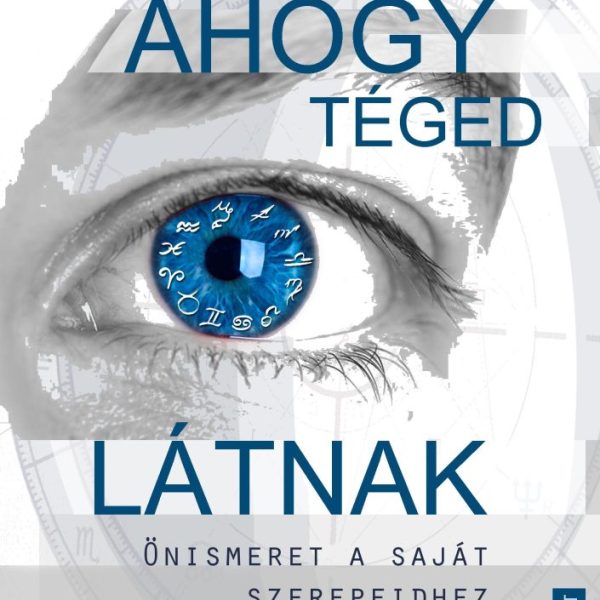 AHOGY TÉGED LÁTNAK - ÖNISMERET A SAJÁT SZEREPEIDHEZ