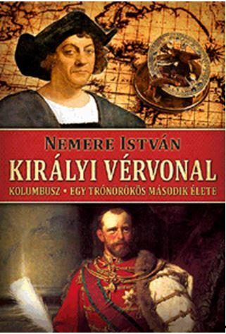 KIRÁLYI VÉRVONAL - KOLUMBUSZ - EGY TRÓNÖRÖKÖS MÁSODIK ÉLETE