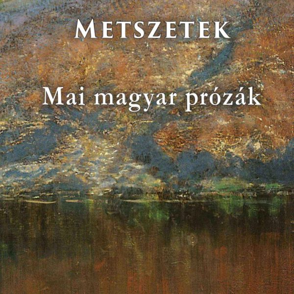 METSZETEK - MAI MAGYAR PRÓZÁK