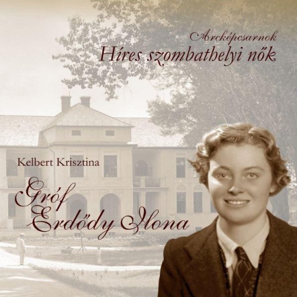 GRÓF ERDŐDY ILONA - HÍRES SZOMBATHELYI NŐK