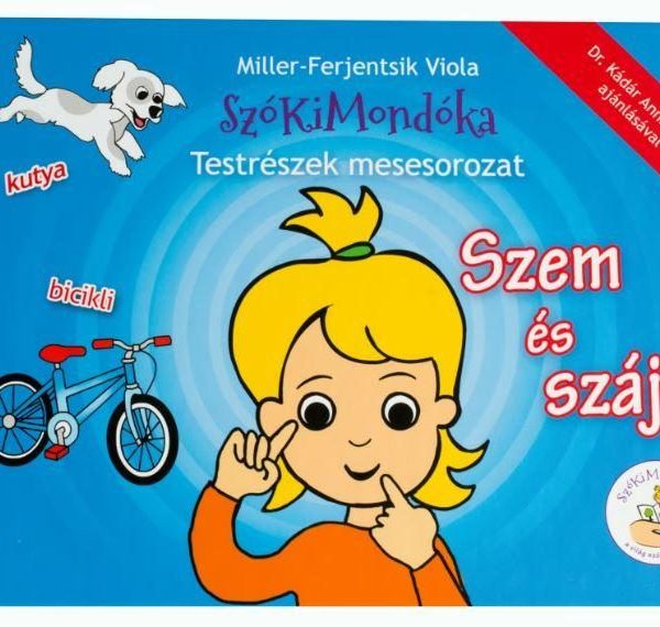 SZEM ÉS SZÁJ - SZÓKIMONDÓKA TESTRÉSZEK MESESOROZAT
