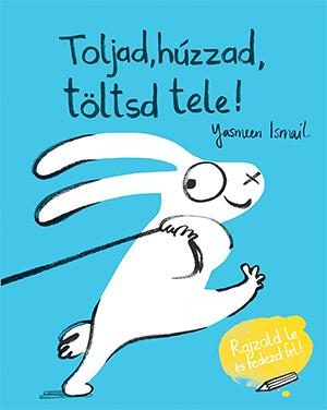 TOLJAD, HÚZZAD, TÖLTSD TELE!