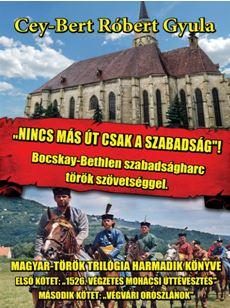 NINCS MÁS ÚT, CSAK A SZABADSÁG! - BOCSKAY-BETHLEN SZABADSÁGHARC TÖRÖK SZÖVETSÉGG