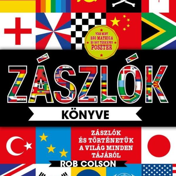 ZÁSZLÓK KÖNYVE - ZÁSZLÓK ÉS TÖRTÉNETÜK A VILÁG MINDEN TÁJÁRÓL