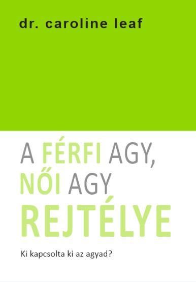 A FÉRFI AGY, NŐI AGY REJTÉLYE -  KI KAPCSOLTA KI AZ AGYAD?