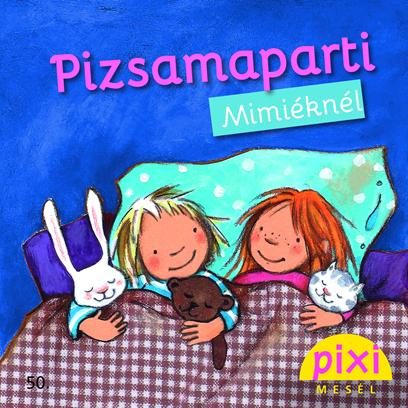 PIZSAMAPARTI MIMIÉKNÉL - PIXI MESÉL 50.