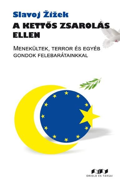 A KETTŐS ZSAROLÁS ELLEN - MENEKÜLTEK, TERROR ÉS EGYÉB GONDOK FELEBARÁTAINKKAL