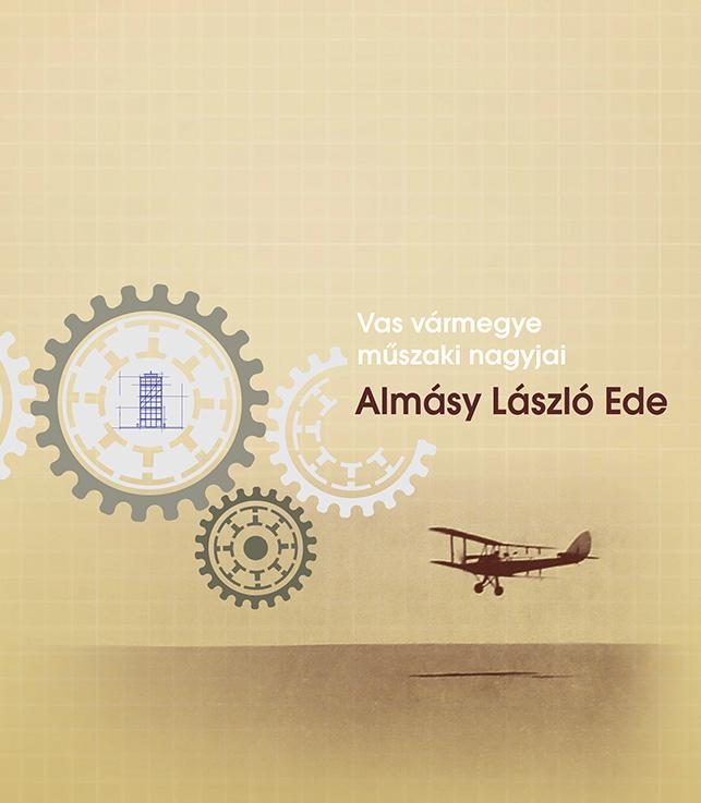 ALMÁSY LÁSZLÓ EDE - VAS VÁRMEGYE MŰSZAKI NAGYJAI
