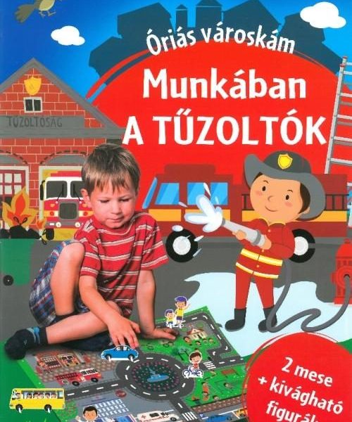 MUNKÁBAN A TŰZOLTÓK - ÓRIÁS VÁROSKÁM