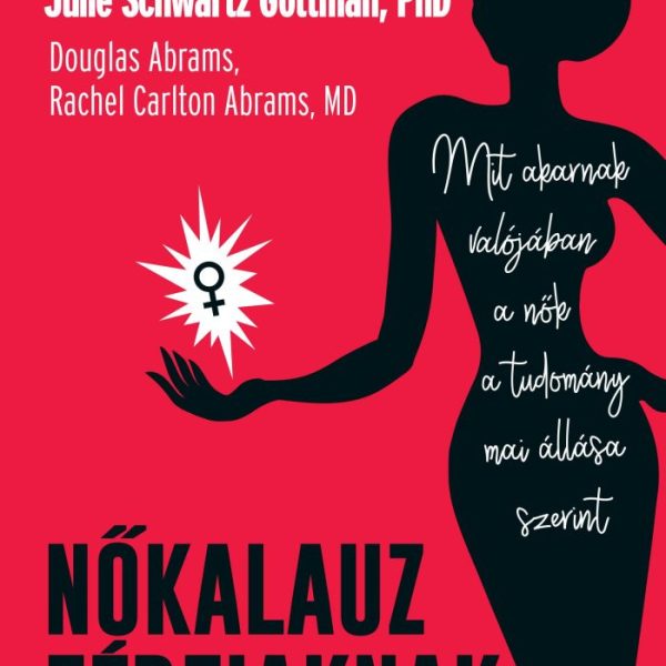 NŐKALAUZ FÉRFIAKNAK - MIT AKARNAK VALÓJÁBAN A NŐK - A TUDOMÁNY MAI ÁLLÁSA SZERIN