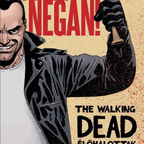 THE WALKING DEAD - ÉLŐHALOTTAK - ITT VAN NEGAN