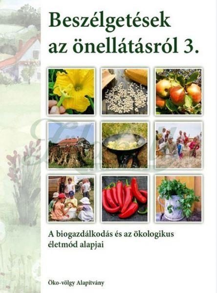 BESZÉLGETÉSEK AZ ÖNELLÁTÁSRÓL 3. - A BIOGAZDÁLKODÁS ÉS AZ ÖKOLOGIKUS ÉLETMÓD ALA