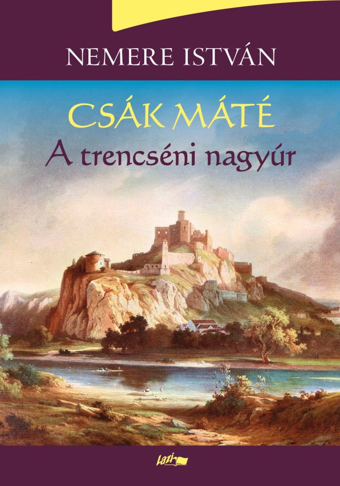 CSÁK MÁTÉ - A TRENCSÉNI NAGYÚR