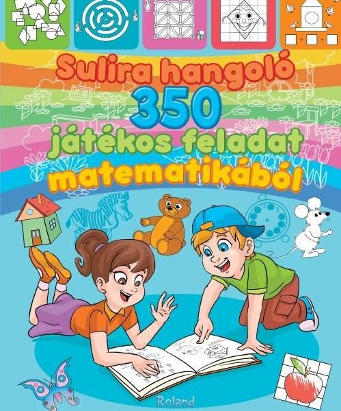 SULIRA HANGOLÓ - 350 JÁTÉKOS FELADAT MATEMATIKÁBÓL - ÚJ KIADÁS