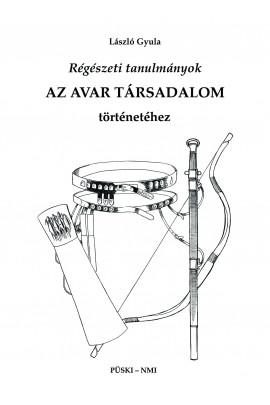 RÉGÉSZETI TANULMÁNYOK AZ AVAR TÁRSADALOM TÖRTÉNETÉHEZ