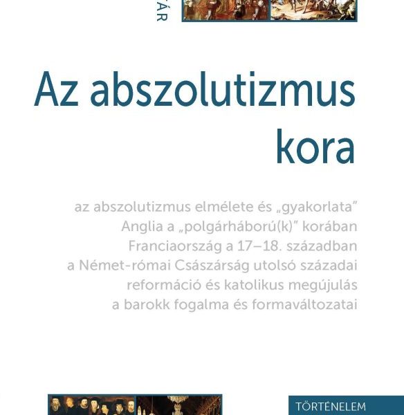 AZ ABSZOLUTIZMUS KORA - FEJEZETEK A KORA ÚJKORI EURÓPA TÖRTÉNETÉBŐL