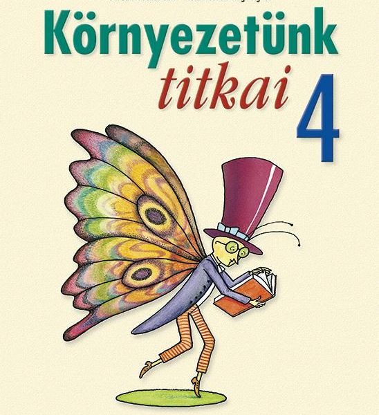 KÖRNYEZETÜNK TITKAI 4. OSZTÁLY - KÖRNYEZETISMERET FELADATGYŰJTEMÉNY