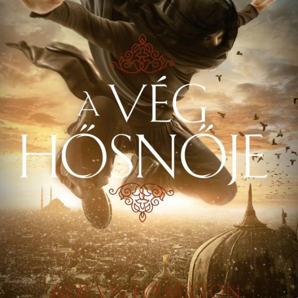 A VÉG HŐSNŐJE (A SIVATAG LÁZADÓJA-SOROZAT 3. RÉSZ)