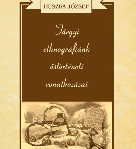 TÁRGYI ETHNOGRÁFIÁNK ŐSTÖRTÉNETI VONATKOZÁSAI