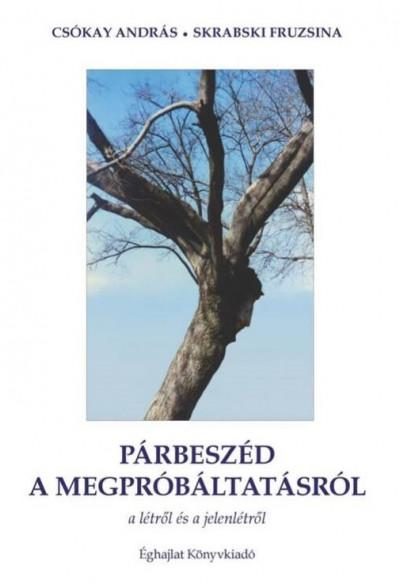 PÁRBESZÉD A MEGPRÓBÁLTATÁSRÓL - A LÉTRŐL ÉS JELENLÉTRŐL