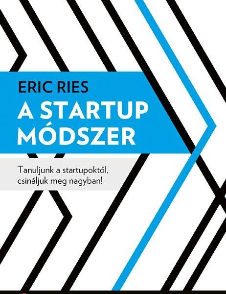 A STARTUP MÓDSZER - TANULJUNK A STARTUPOKTÓL, CSINÁLJUK MEG NAGYBAN!