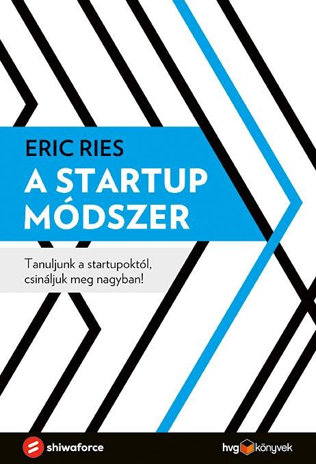 A STARTUP MÓDSZER - TANULJUNK A STARTUPOKTÓL, CSINÁLJUK MEG NAGYBAN!