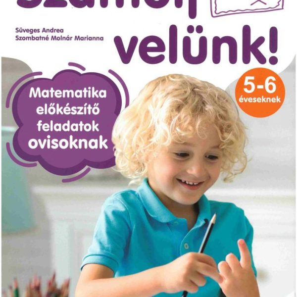 SZÁMOLJ VELÜNK! - MATEMATIKA ELŐKÉSZÍTŐ FELADATOK OVISOKNAK 5-6 ÉVESEKNEK