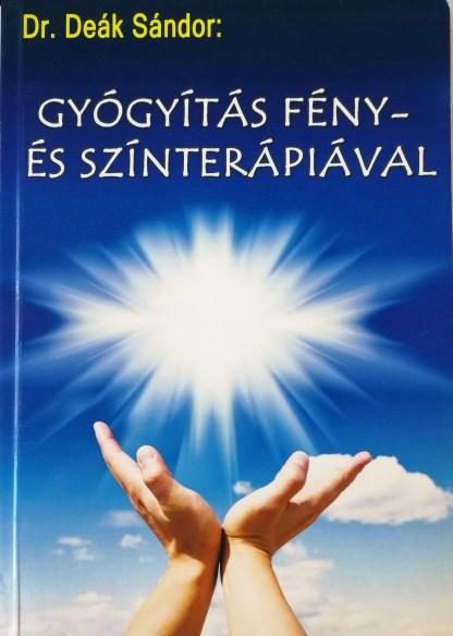GYÓGYÍTÁS FÉNY- ÉS SZÍNTERÁPIÁVAL - HARMADIK, BŐVÍTETT KIADÁS