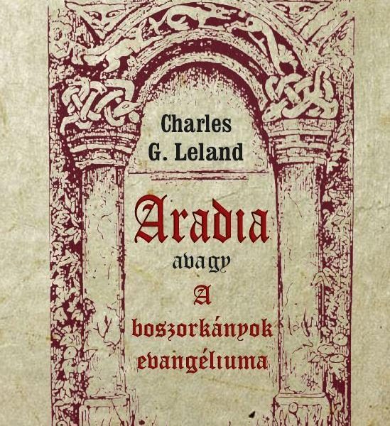 ARADIA AVAGY A BOSZORKÁNYOK EVANGÉLIUMA (ÚJ BORÍTÓ)