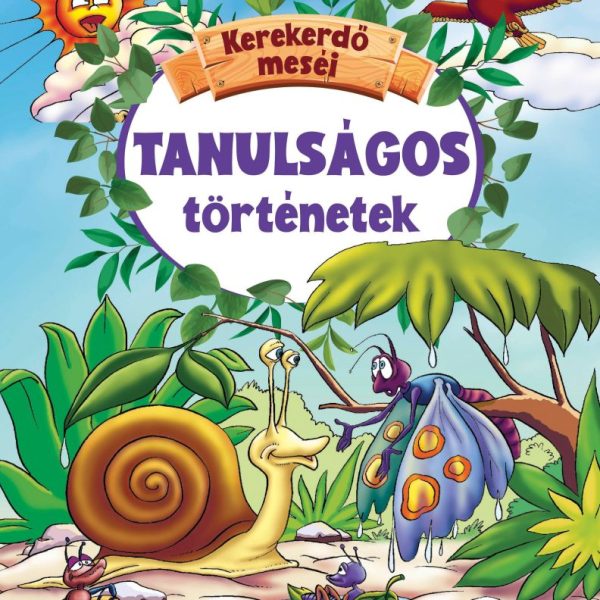 TANULSÁGOS TÖRTÉNETEK - KEREKERDŐ MESÉI