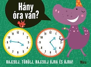 HÁNY ÓRA VAN? - RAJZOLJ, TÖRÖLJ, RAJZOLJ ÚJRA ÉS ÚJRA!