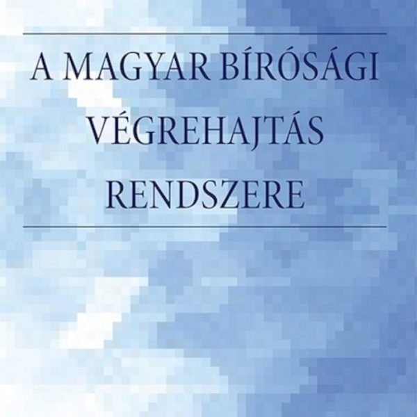 A MAGYAR BÍRÓSÁGI VÉGREHAJTÁS RENDSZERE