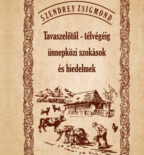 TAVASZELŐTŐL - TÉLVÉGÉIG ÜNNEPKÖZI SZOKÁSOK ÉS HIEDELMEK