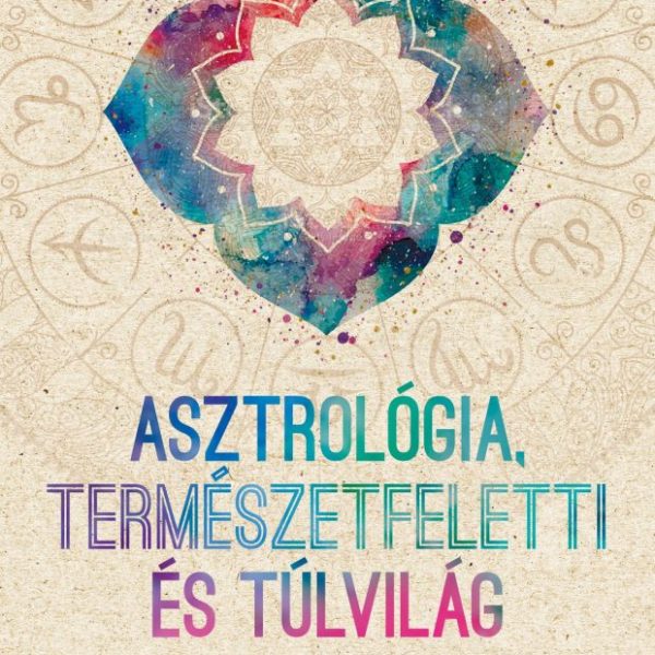 ASZTROLÓGIA, TERMÉSZETFELETTI ÉS TÚLVILÁG