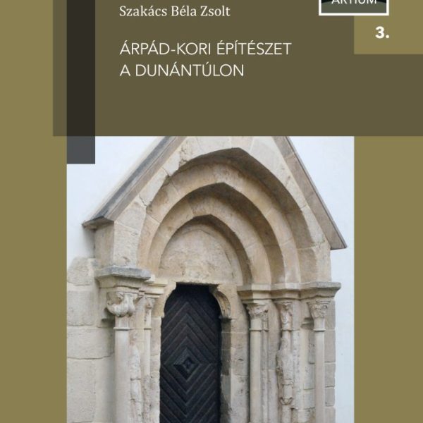 ÁRPÁD-KORI ÉPÍTÉSZET A DUNÁNTÚLON 3.