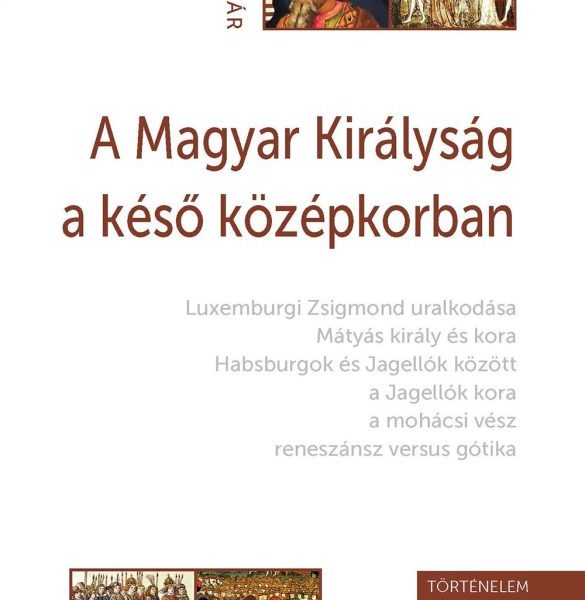 A MAGYAR KIRÁLYSÁG A KÉSŐ KÖZÉPKORBAN