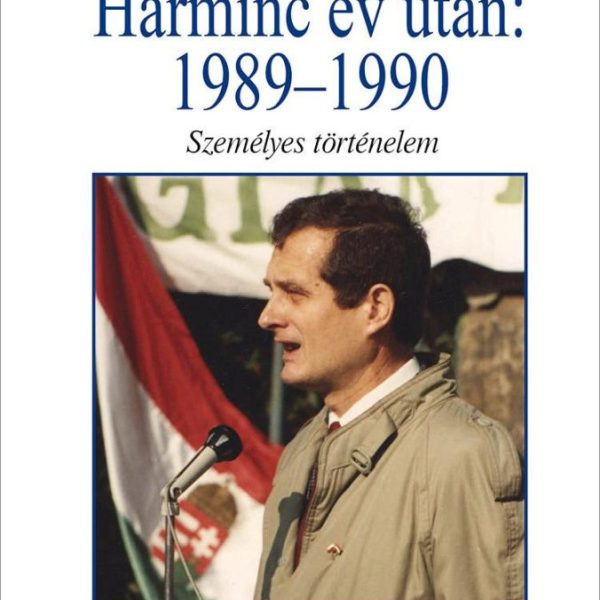 HARMINC ÉV UTÁN: 1989-1990 - SZEMÉLYES TÖRTÉNELEM
