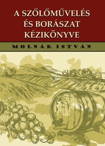 A SZŐLŐMŰVELÉS ÉS BORÁSZAT KÉZIKÖNYVE