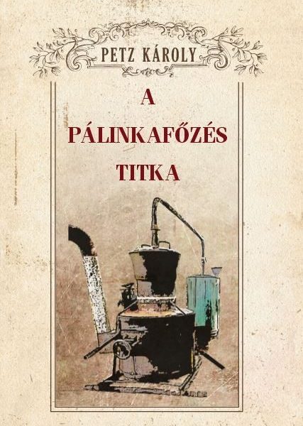 A PÁLINKAFŐZÉS TITKA