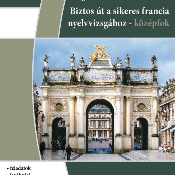 BIZTOS ÚT A SIKERES FRANCIA NYELVVIZSGÁHOZ-BŐVÍTETT KIADÁS